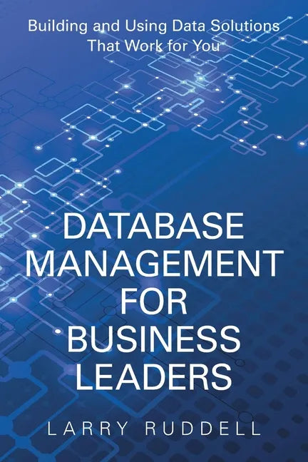 Database Management for Business Leaders: Building and Using Data Solutions That Work for You - Paperback