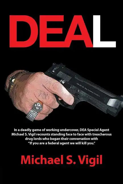 Deal: In a Deadly Game of Working Undercover, Dea Special Agent Michael S. Vigil Recounts Standing Face to Face with Treache - Paperback