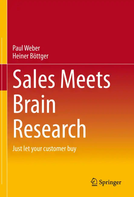 Sales Meets Brain Research: Just Let Your Customer Buy - Hardcover