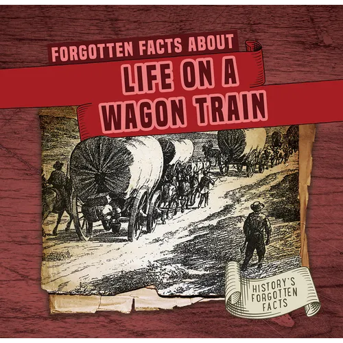 Forgotten Facts about Life on a Wagon Train - Library Binding
