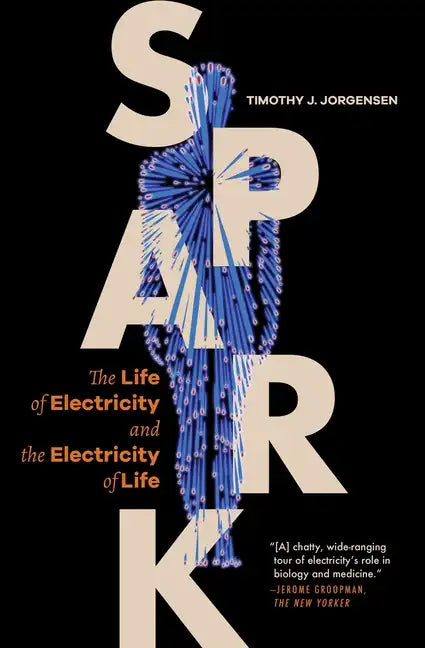 Spark: The Life of Electricity and the Electricity of Life / ]Ctimothy J. Jorgensen - Paperback