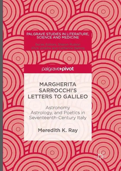 Margherita Sarrocchi's Letters to Galileo: Astronomy, Astrology, and Poetics in Seventeenth-Century Italy - Paperback