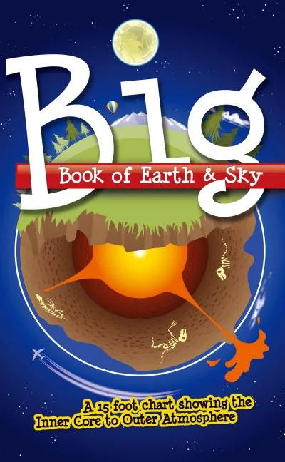 Big Book of Earth & Sky: A 15 Foot Chart Showing the Inner Core to Outer Atmosphere - Loose Leaf