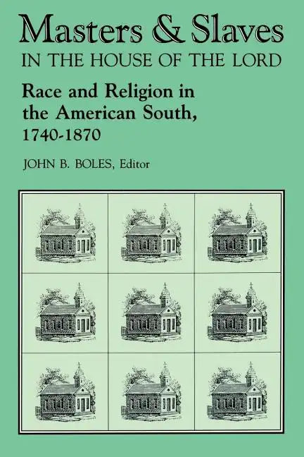 Masters and Slaves in the House of the Lord: Race and Religion in the American South, 1740-1870 - Paperback