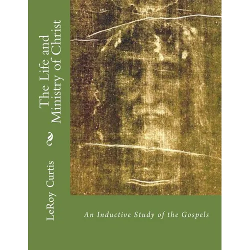 The Life and Ministry of Christ: An Inductive Study of The Gospels - Paperback