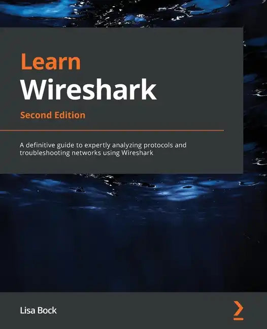 Learn Wireshark - Second Edition: A definitive guide to expertly analyzing protocols and troubleshooting networks using Wireshark - Paperback
