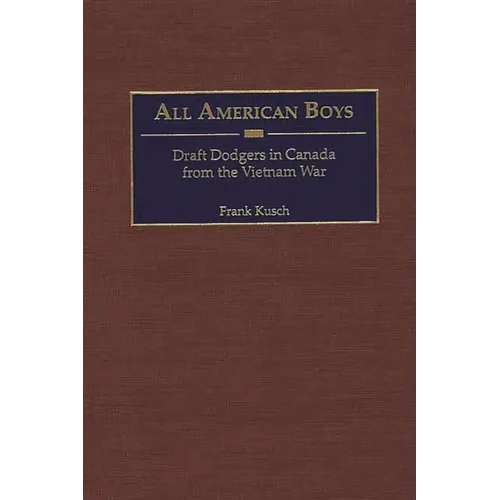 All American Boys: Draft Dodgers in Canada from the Vietnam War - Hardcover