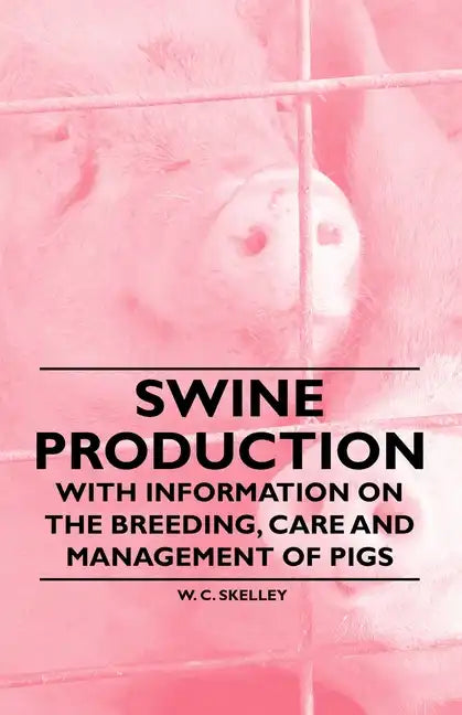 Swine Production - With Information on the Breeding, Care and Management of Pigs - Paperback