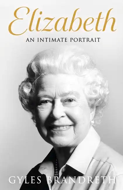 Elizabeth: An Intimate Portrait from the Writer Who Knew Her and Her Family for Over Fifty Years - Paperback