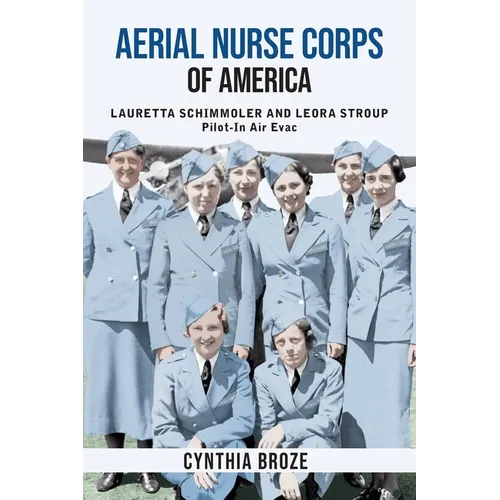 Aerial Nurse Corps of America: Lauretta Schimmoler and Leora Stroup Pilot-In Air Evac - Paperback