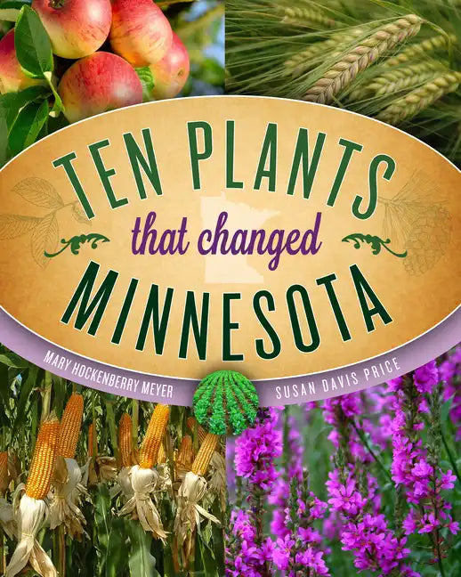 Ten Plants That Changed Minnesota - Paperback