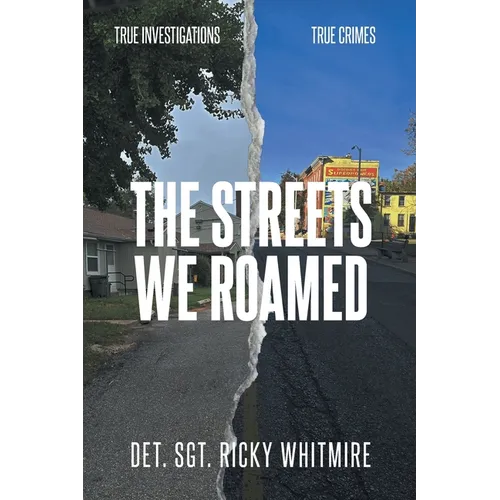 The Streets We Roamed: To Serve and Protect. True Stories about Real Crimes and the Hunt for Suspects - Paperback