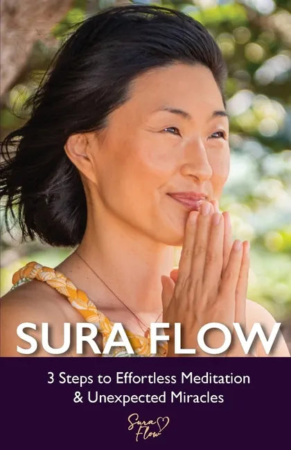 Sura Flow: 3 Steps to Effortless Meditation & Unexpected Miracles - Paperback