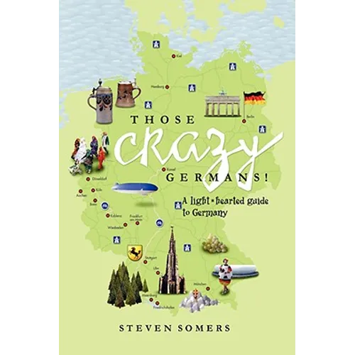 Those Crazy Germans! Alighthearted Guide to Germany - Hardcover