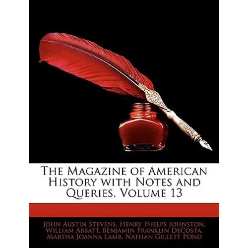 The Magazine of American History with Notes and Queries, Volume 13 - Paperback