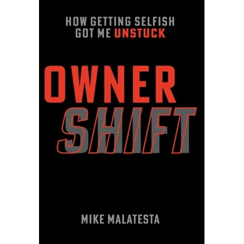 Owner Shift: How Getting Selfish Got Me Unstuck - Hardcover