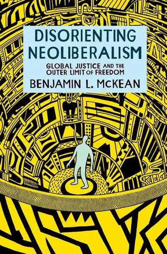 Disorienting Neoliberalism: Global Justice and the Outer Limit of Freedom - Paperback
