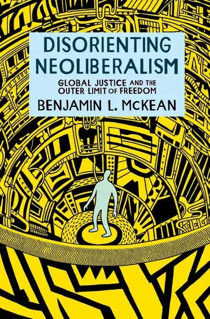 Disorienting Neoliberalism: Global Justice and the Outer Limit of Freedom - Paperback