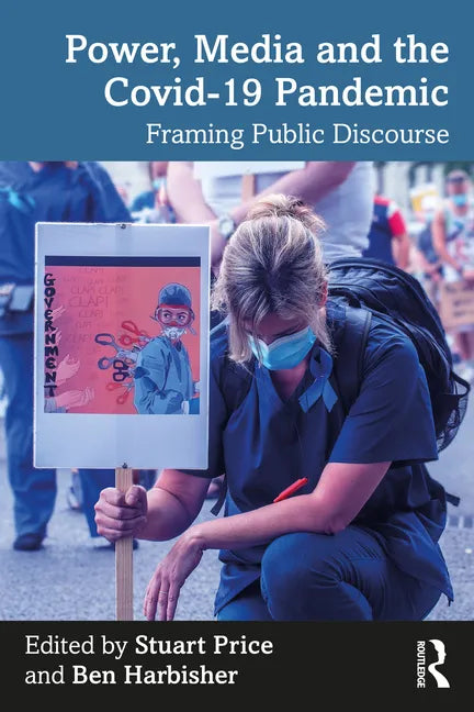 Power, Media and the Covid-19 Pandemic: Framing Public Discourse - Paperback