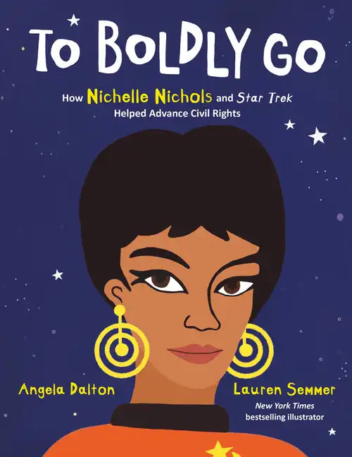 To Boldly Go: How Nichelle Nichols and Star Trek Helped Advance Civil Rights - Hardcover