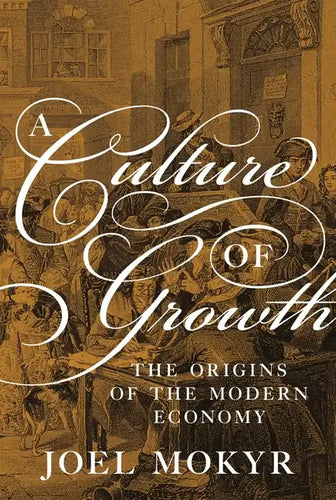 A Culture of Growth: The Origins of the Modern Economy - Paperback