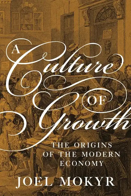 A Culture of Growth: The Origins of the Modern Economy - Paperback