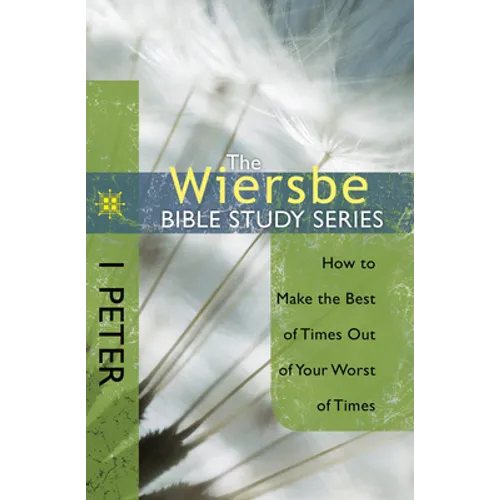 1 Peter: How to Make the Best of Times Out of Your Worst of Times - Paperback