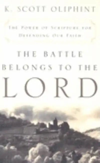 The Battle Belongs to the Lord: The Power of Scripture for Defending Our Faith - Paperback