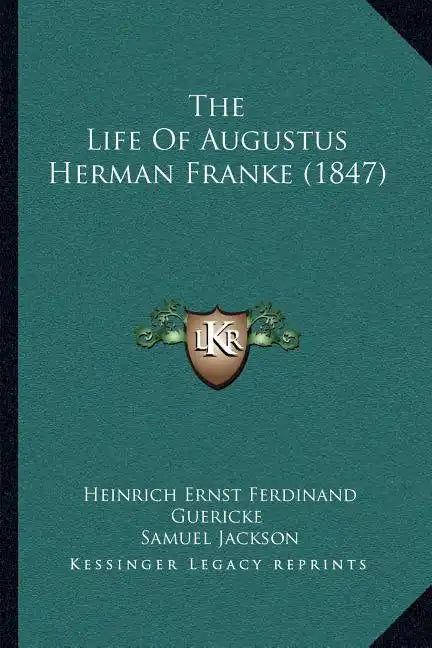 The Life Of Augustus Herman Franke (1847) - Paperback