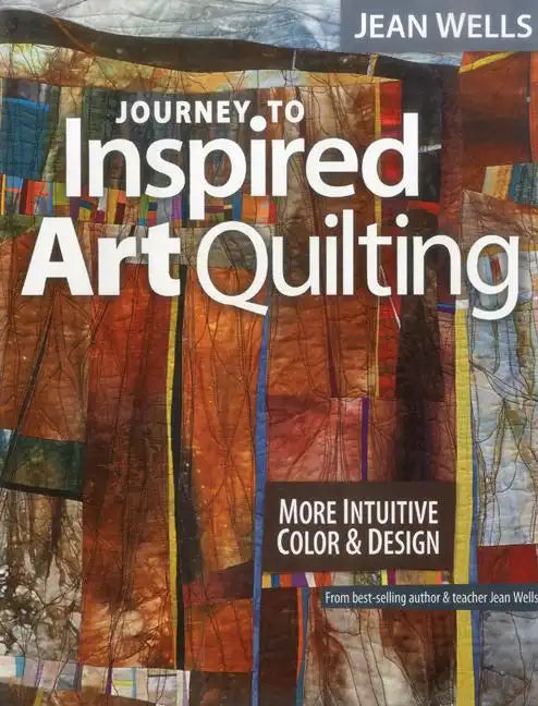 Journey to Inspired Art Quilting: More Intuitive Color & Design - Paperback