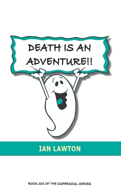 Death Is An Adventure!!: your top ten questions about the afterlife answered - Paperback