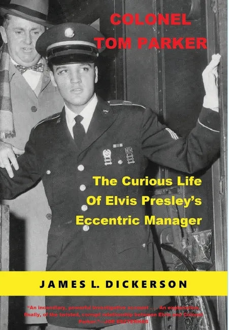 Colonel Tom Parker: The Curious Life of Elvis Presley's Eccentric Manager - Hardcover