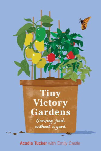 Tiny Victory Gardens: Growing Food Without a Yard - Paperback