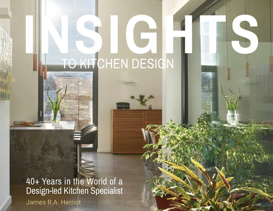 Insights to Kitchen Design: 40+ Years in the World of a Design-Led Kitchen Specialist - Paperback