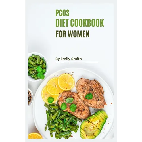PCOS Cookbook for Women: Reclaim Your Health with Delicious and Nutritious PCOS-Friendly Recipes! - Paperback