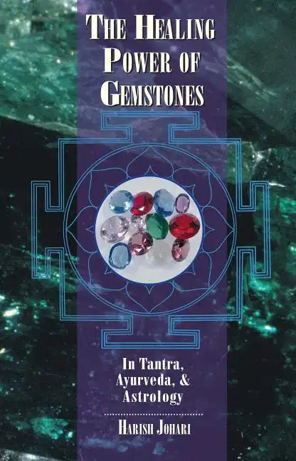 The Healing Power of Gemstones: In Tantra, Ayurveda, and Astrology - Paperback