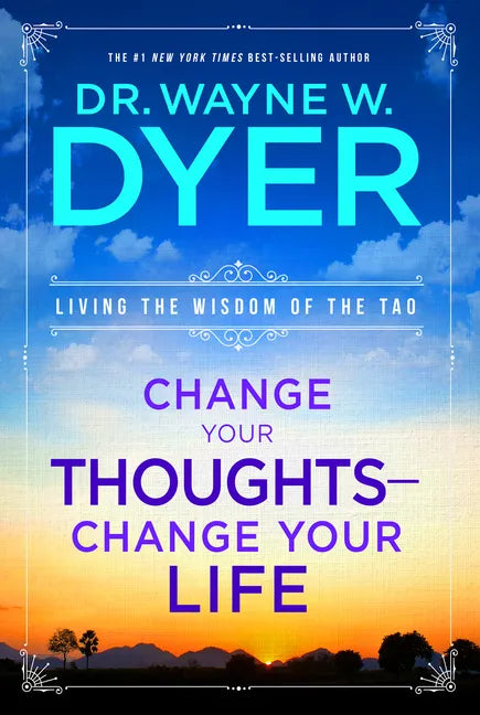 Change Your Thoughts - Change Your Life: Living the Wisdom of the Tao - Paperback