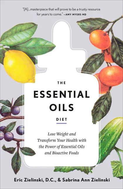The Essential Oils Diet: Lose Weight and Transform Your Health with the Power of Essential Oils and Bioactive Foods - Paperback