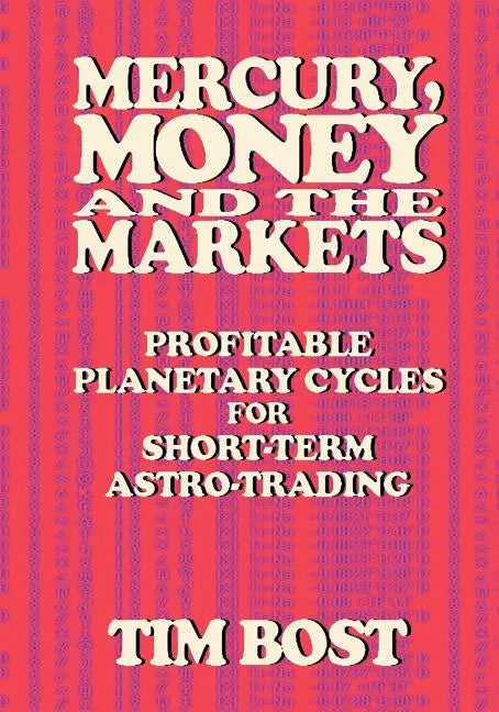 Mercury, Money and the Markets: Profitable Planetary Cycles for Short-Term Astro-Trading - Paperback