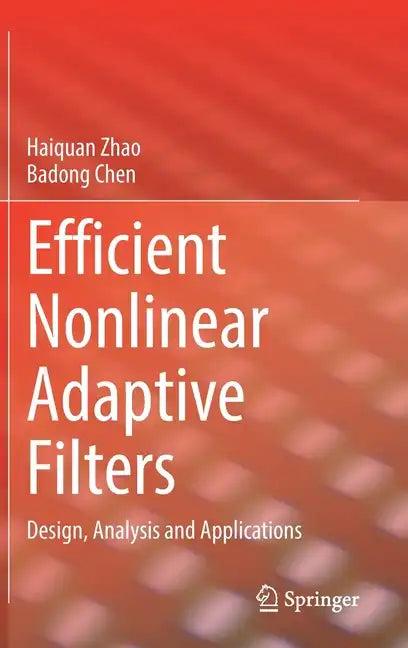 Efficient Nonlinear Adaptive Filters: Design, Analysis and Applications - Hardcover
