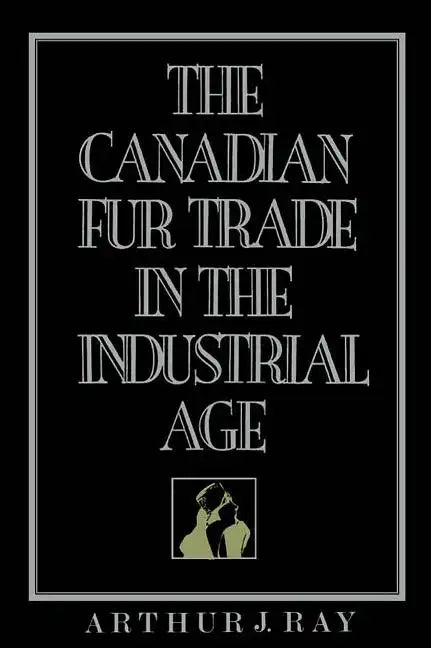 The Canadian Fur Trade in the Industrial Age - Paperback