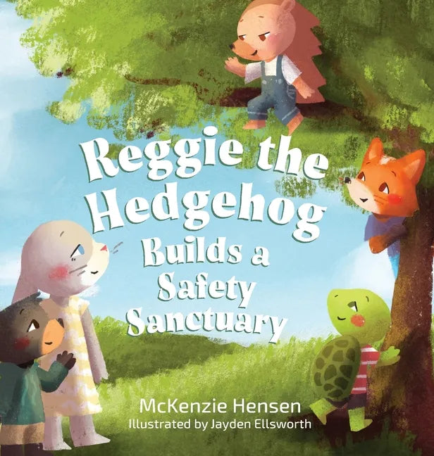 Reggie the Hedgehog Builds a Safety Sanctuary - Hardcover