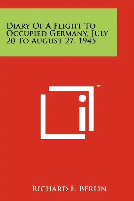 Diary Of A Flight To Occupied Germany, July 20 To August 27, 1945 - Paperback
