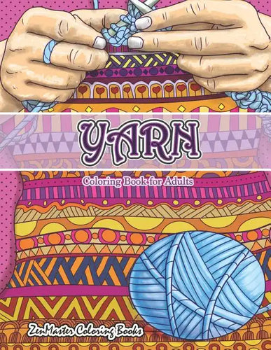Yarn Coloring Book for Adults: An Adult Coloring Book of Yarn, Knitting, Quilting, and More for Stress Relief and Relaxation - Paperback