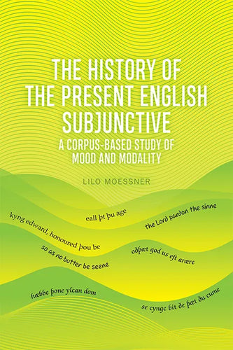 The History of the Present English Subjunctive: A Corpus-Based Study of Mood and Modality - Paperback