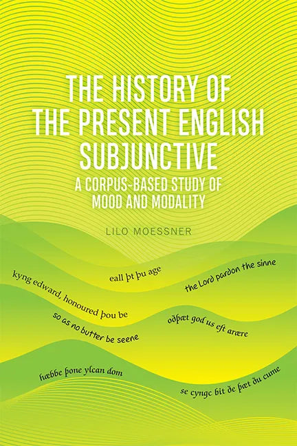 The History of the Present English Subjunctive: A Corpus-Based Study of Mood and Modality - Paperback