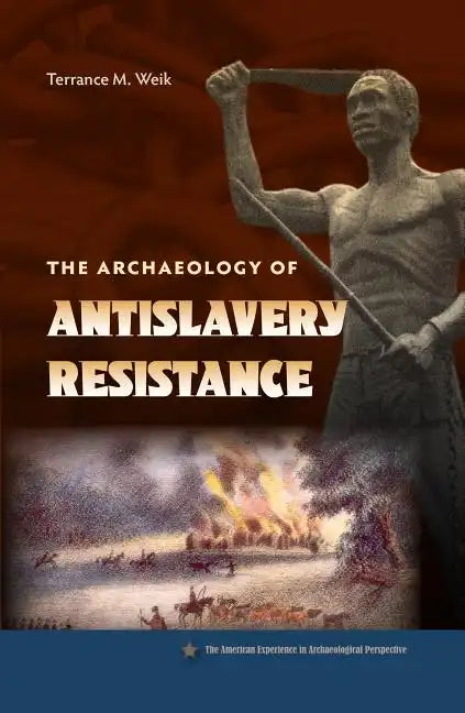 The Archaeology of Antislavery Resistance - Paperback
