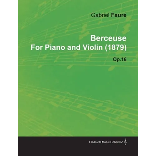 Berceuse by Gabriel Fauré for Piano and Violin (1879) Op.16 - Paperback