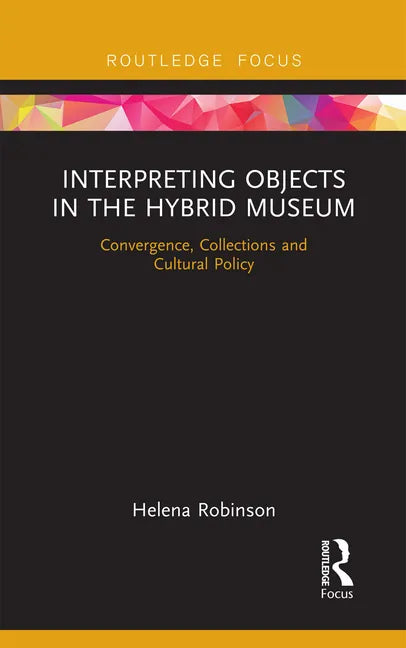 Interpreting Objects in the Hybrid Museum: Convergence, Collections and Cultural Policy - Paperback