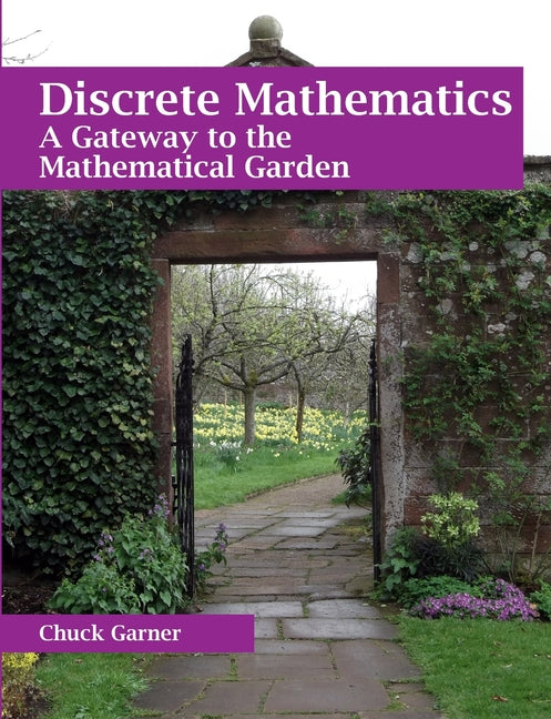 Discrete Mathematics: A Gateway to the Mathematical Garden - Paperback